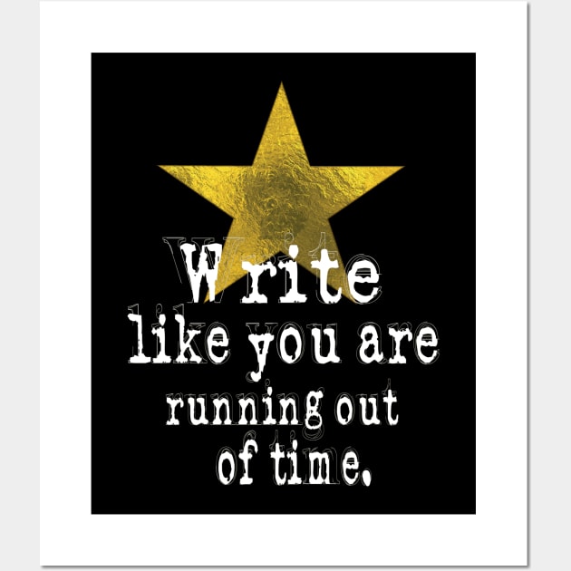 Write Like You Are Running Out Of Time Author Wall Art by theperfectpresents